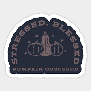 Stressed,Blessed, and pumpkin obsessed Sticker